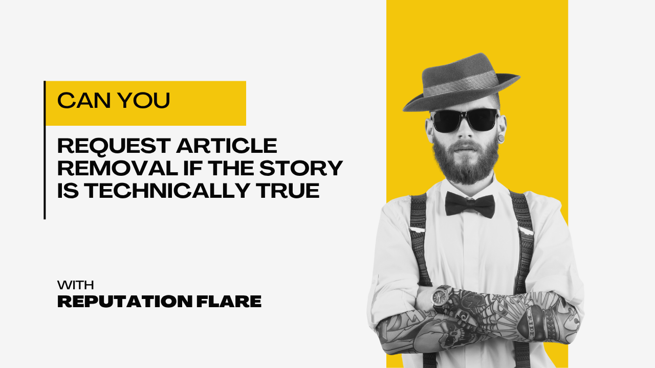 Can you request article removal if the story is technically true