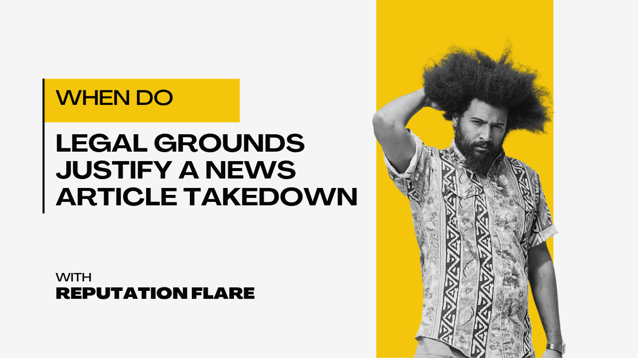 What legal grounds can justify a news article takedown